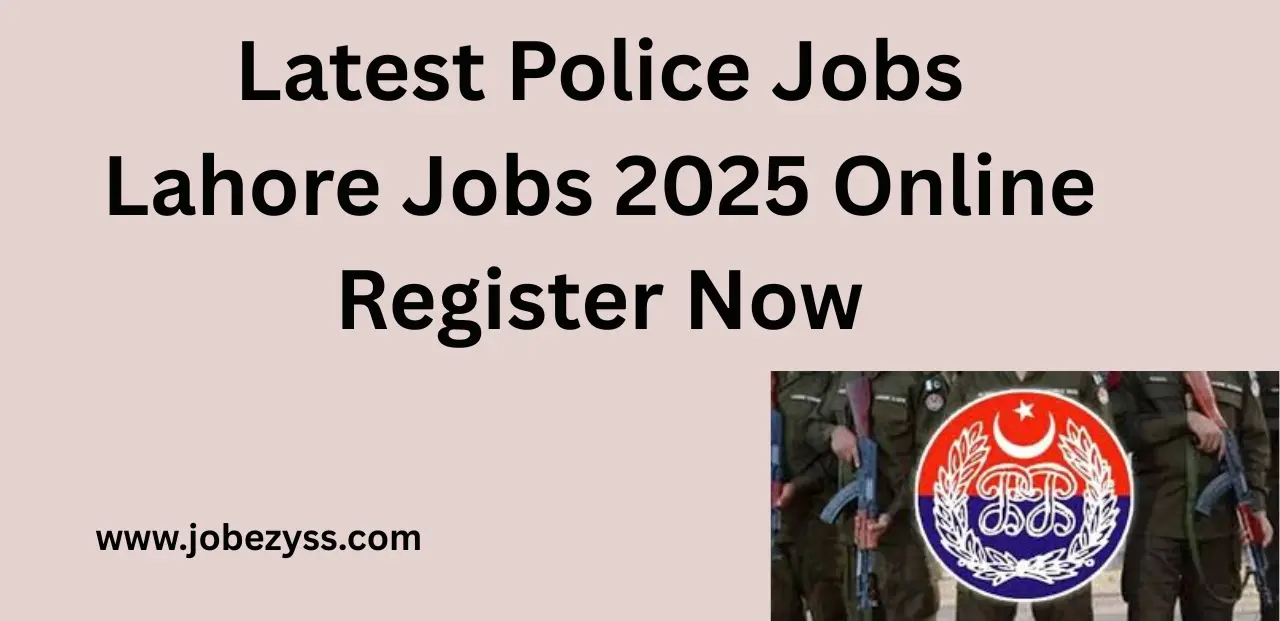Latest Police Jobs Lahore Jobs 2025 Online Register Now