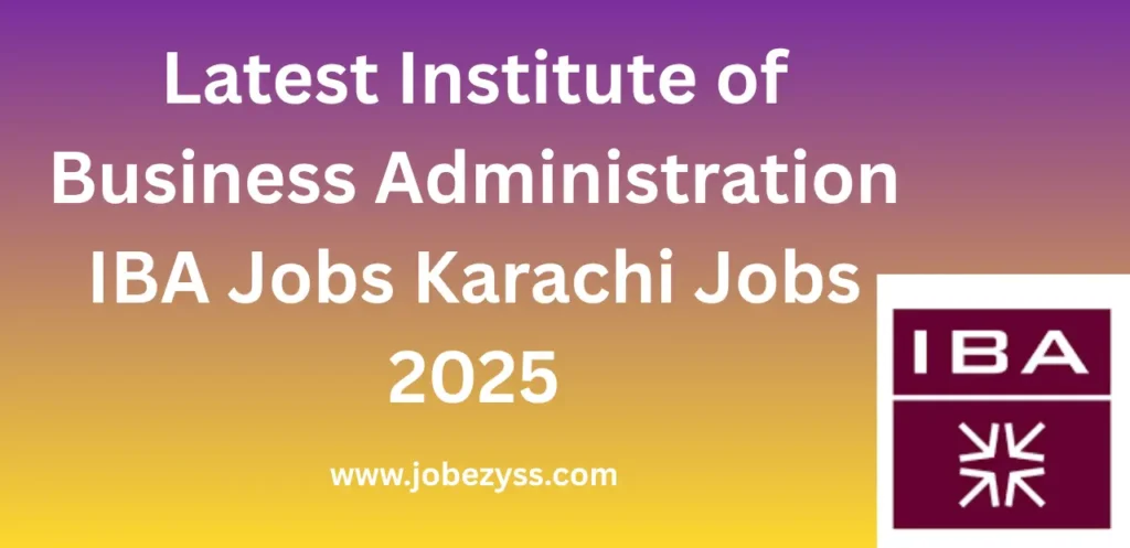 Latest Institute of Business Administration IBA Jobs Karachi Jobs 2025
